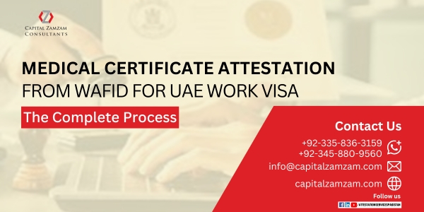 How to Get Medical Certificate Attestation from Wafid for UAE Dubai Work Visa - capital zam zam consultant
